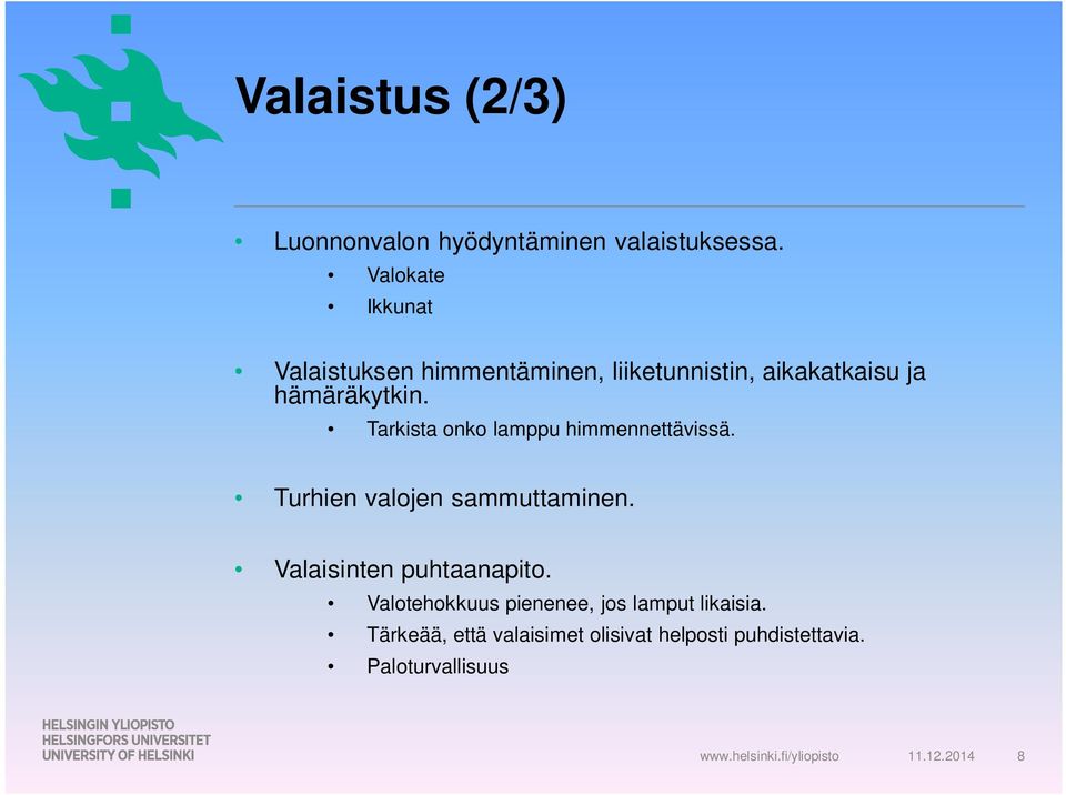 Tarkista onko lamppu himmennettävissä. Turhien valojen sammuttaminen. Valaisinten puhtaanapito.