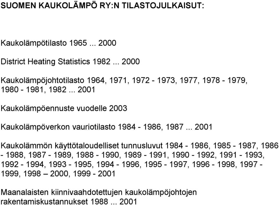 .. 2001 Kaukolämpöennuste vuodelle 2003 Kaukolämpöverkon vauriotilasto 1984-1986, 1987.