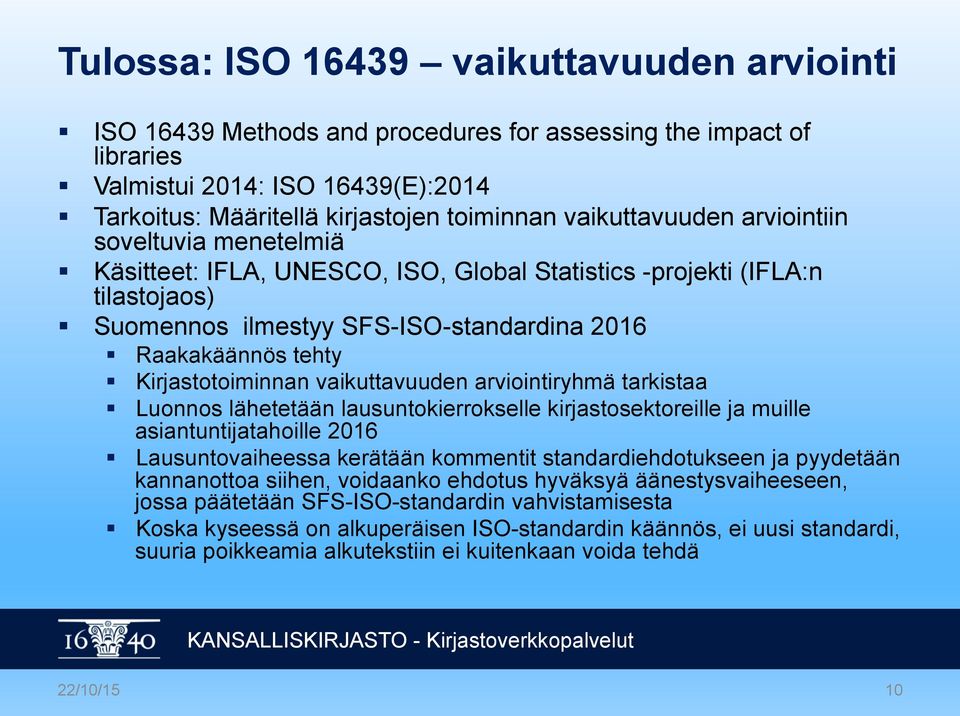 Kirjastotoiminnan vaikuttavuuden arviointiryhmä tarkistaa Luonnos lähetetään lausuntokierrokselle kirjastosektoreille ja muille asiantuntijatahoille 2016 Lausuntovaiheessa kerätään kommentit