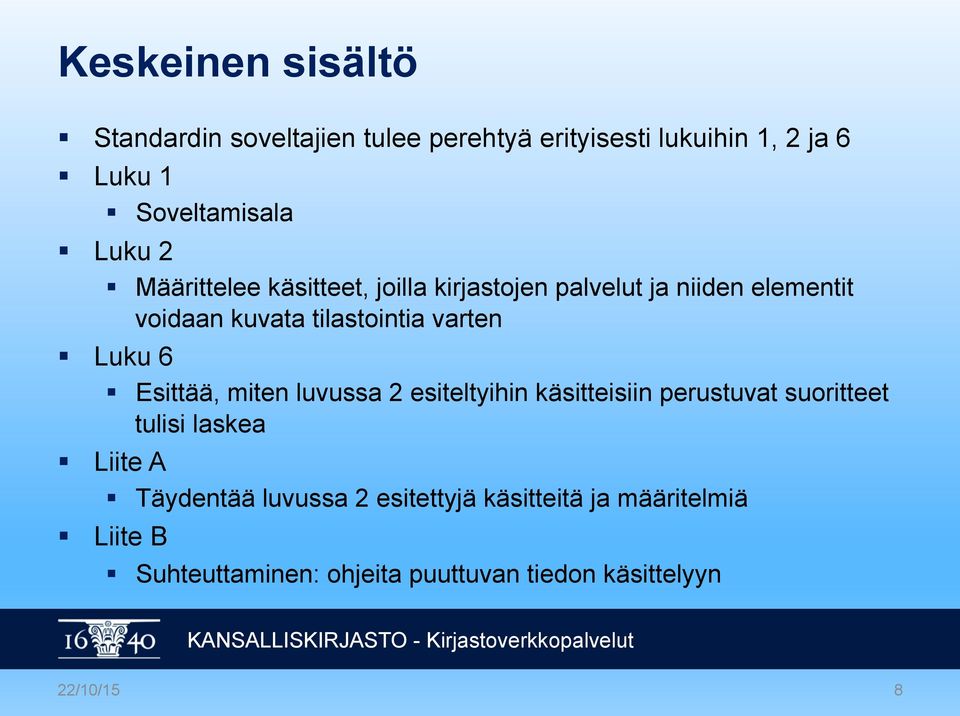 6 Esittää, miten luvussa 2 esiteltyihin käsitteisiin perustuvat suoritteet tulisi laskea Liite A Täydentää