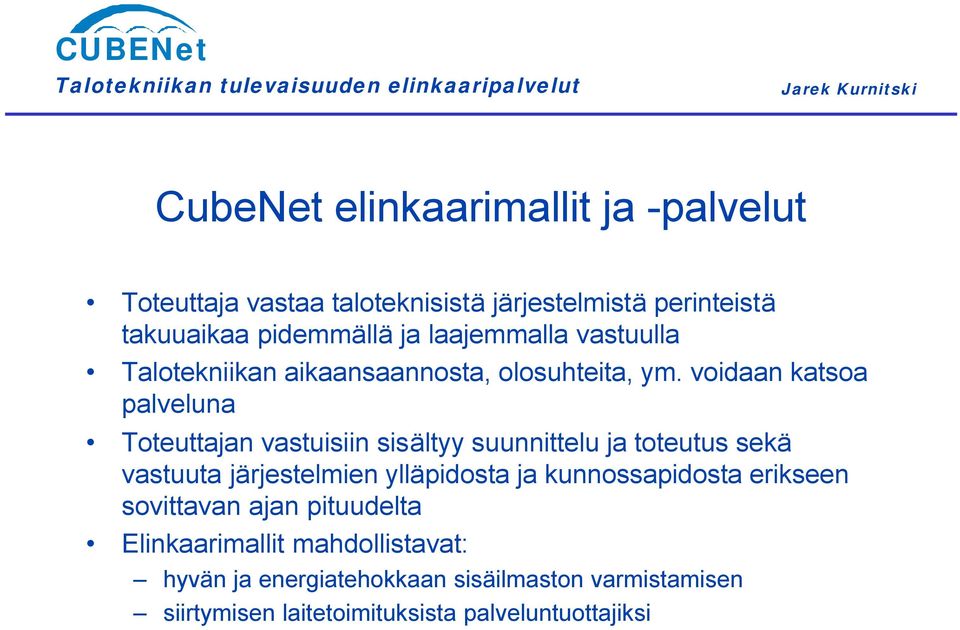 voidaan katsoa palveluna Toteuttajan vastuisiin sisältyy suunnittelu ja toteutus sekä vastuuta järjestelmien ylläpidosta ja