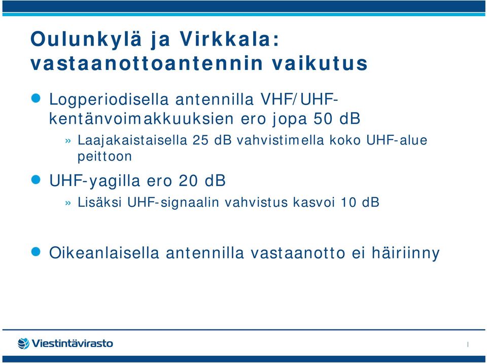 db vahvistimella koko UHF-alue peittoon UHF-yagilla ero 20 db» Lisäksi