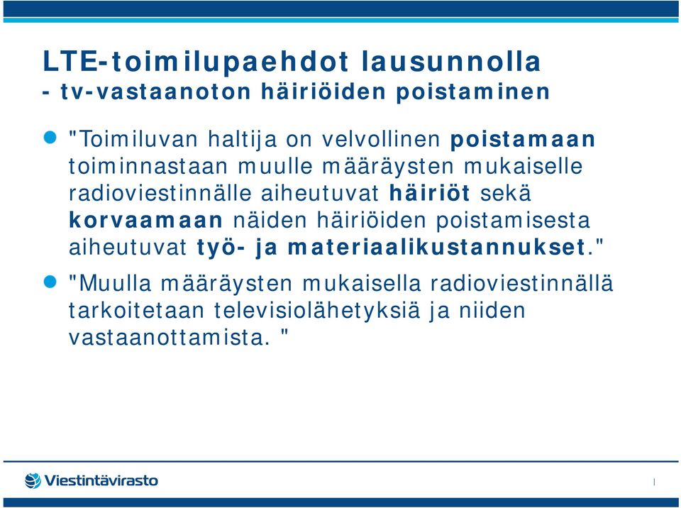 häiriöt sekä korvaamaan näiden häiriöiden poistamisesta aiheutuvat työ- ja materiaalikustannukset.