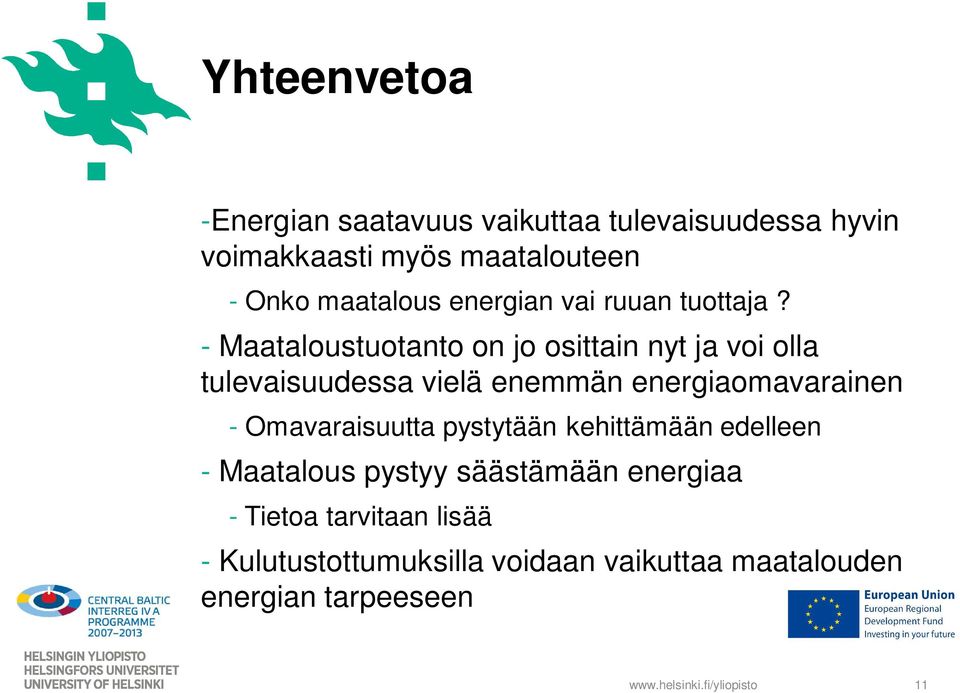 - Maataloustuotanto on jo osittain nyt ja voi olla tulevaisuudessa vielä enemmän energiaomavarainen -