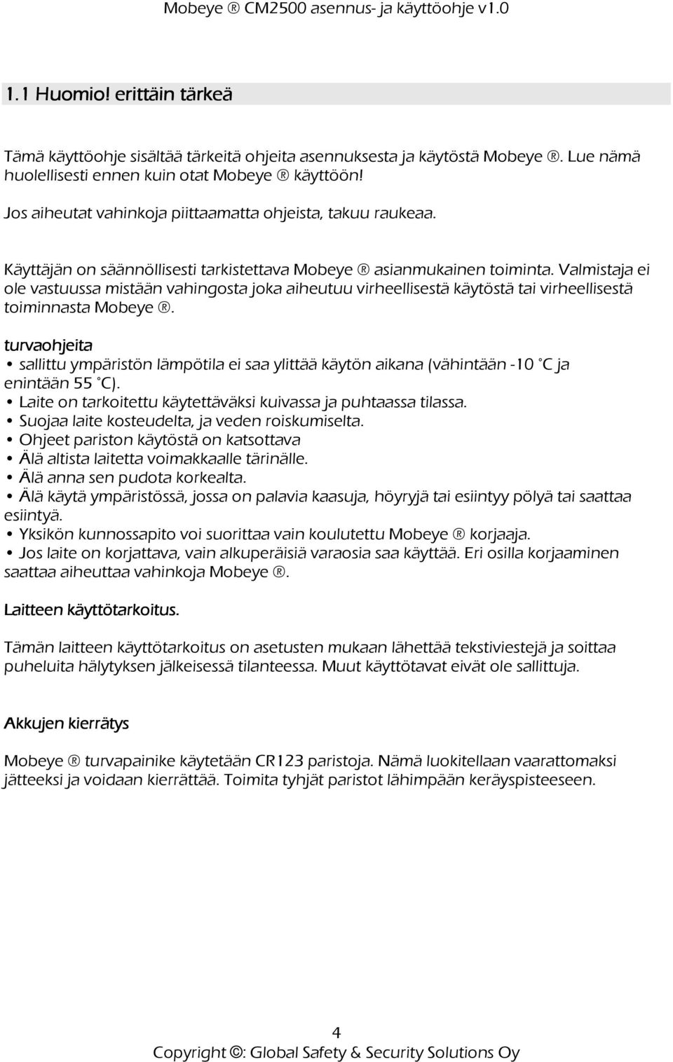 Valmistaja ei ole vastuussa mistään vahingosta joka aiheutuu virheellisestä käytöstä tai virheellisestä toiminnasta Mobeye.