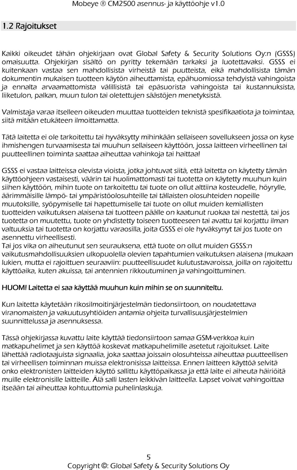 arvaamattomista välillisistä tai epäsuorista vahingoista tai kustannuksista, liiketulon, palkan, muun tulon tai oletettujen säästöjen menetyksistä.