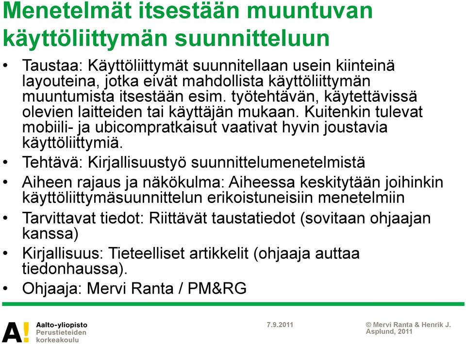 Kuitenkin tulevat mobiili- ja ubicompratkaisut vaativat hyvin joustavia käyttöliittymiä.