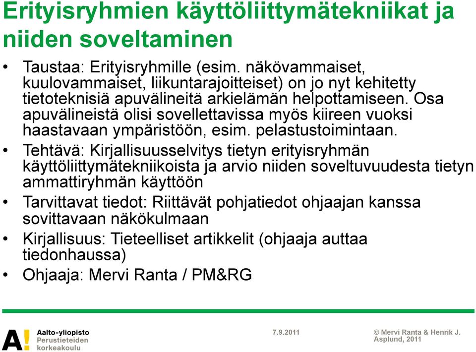 Osa apuvälineistä olisi sovellettavissa myös kiireen vuoksi haastavaan ympäristöön, esim. pelastustoimintaan.