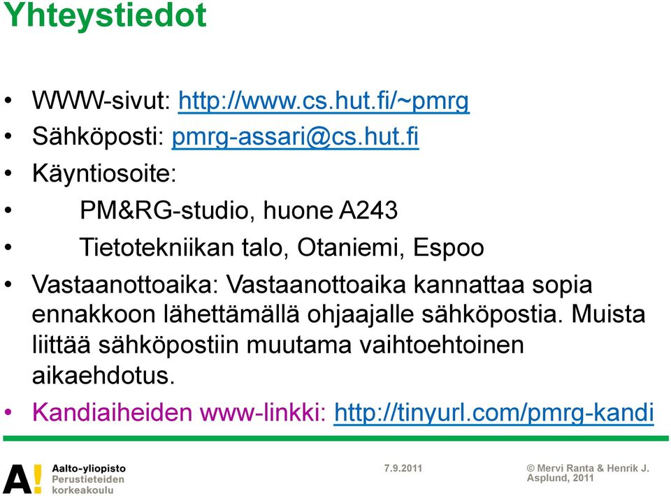 fi Käyntiosoite: PM&RG-studio, huone A243 Tietotekniikan talo, Otaniemi, Espoo