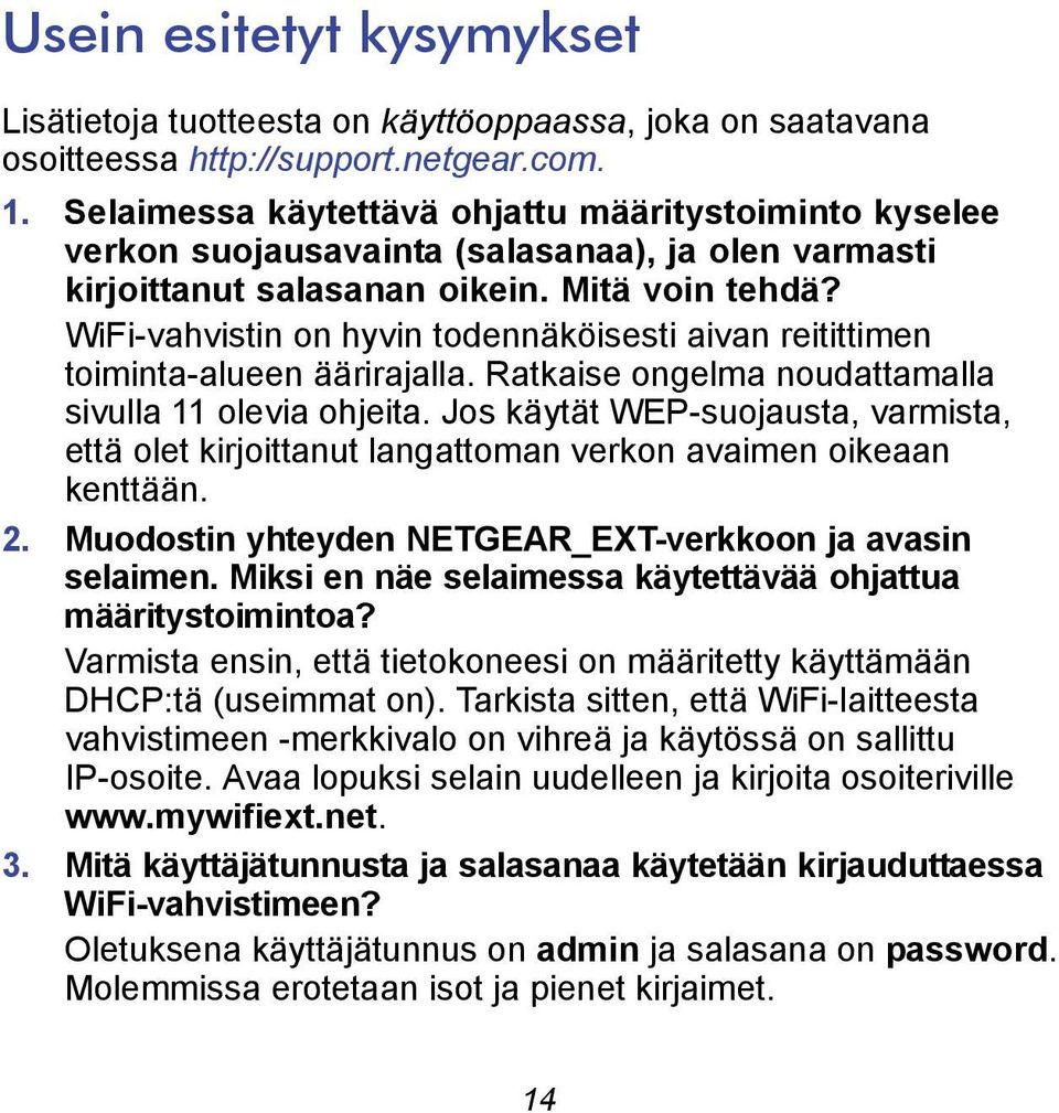 WiFi-vahvistin on hyvin todennäköisesti aivan reitittimen toiminta-alueen äärirajalla. Ratkaise ongelma noudattamalla sivulla 11 olevia ohjeita.