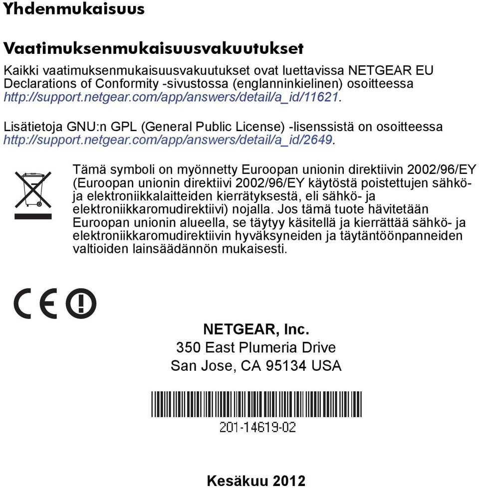 Tämä symboli on myönnetty Euroopan unionin direktiivin 2002/96/EY (Euroopan unionin direktiivi 2002/96/EY käytöstä poistettujen sähköja elektroniikkalaitteiden kierrätyksestä, eli sähkö- ja