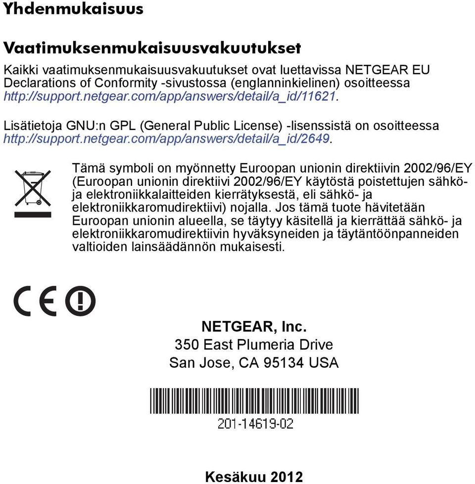 Tämä symboli on myönnetty Euroopan unionin direktiivin 2002/96/EY (Euroopan unionin direktiivi 2002/96/EY käytöstä poistettujen sähköja elektroniikkalaitteiden kierrätyksestä, eli sähkö- ja