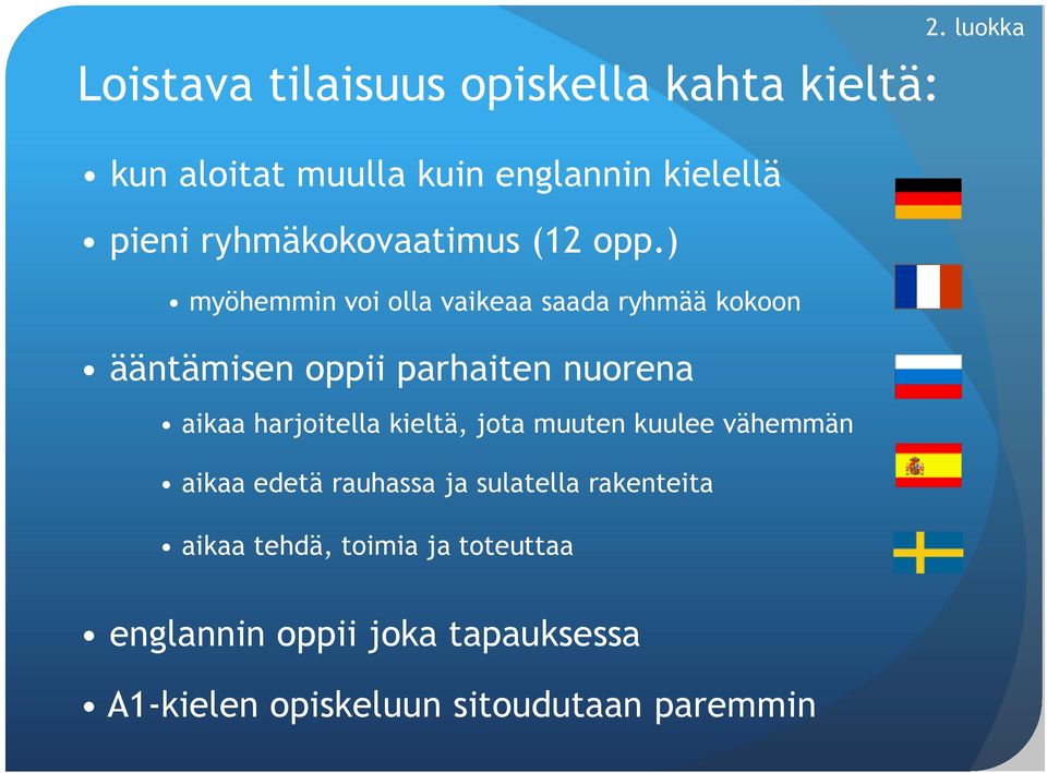 ) myöhemmin voi olla vaikeaa saada ryhmää kokoon ääntämisen oppii parhaiten nuorena aikaa harjoitella