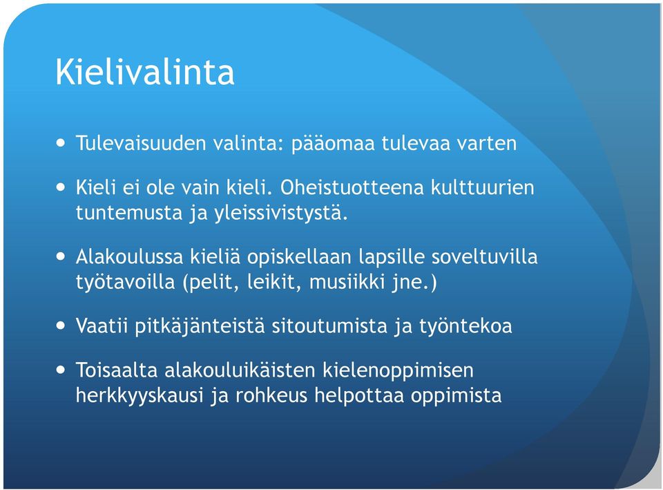 Alakoulussa kieliä opiskellaan lapsille soveltuvilla työtavoilla (pelit, leikit, musiikki jne.