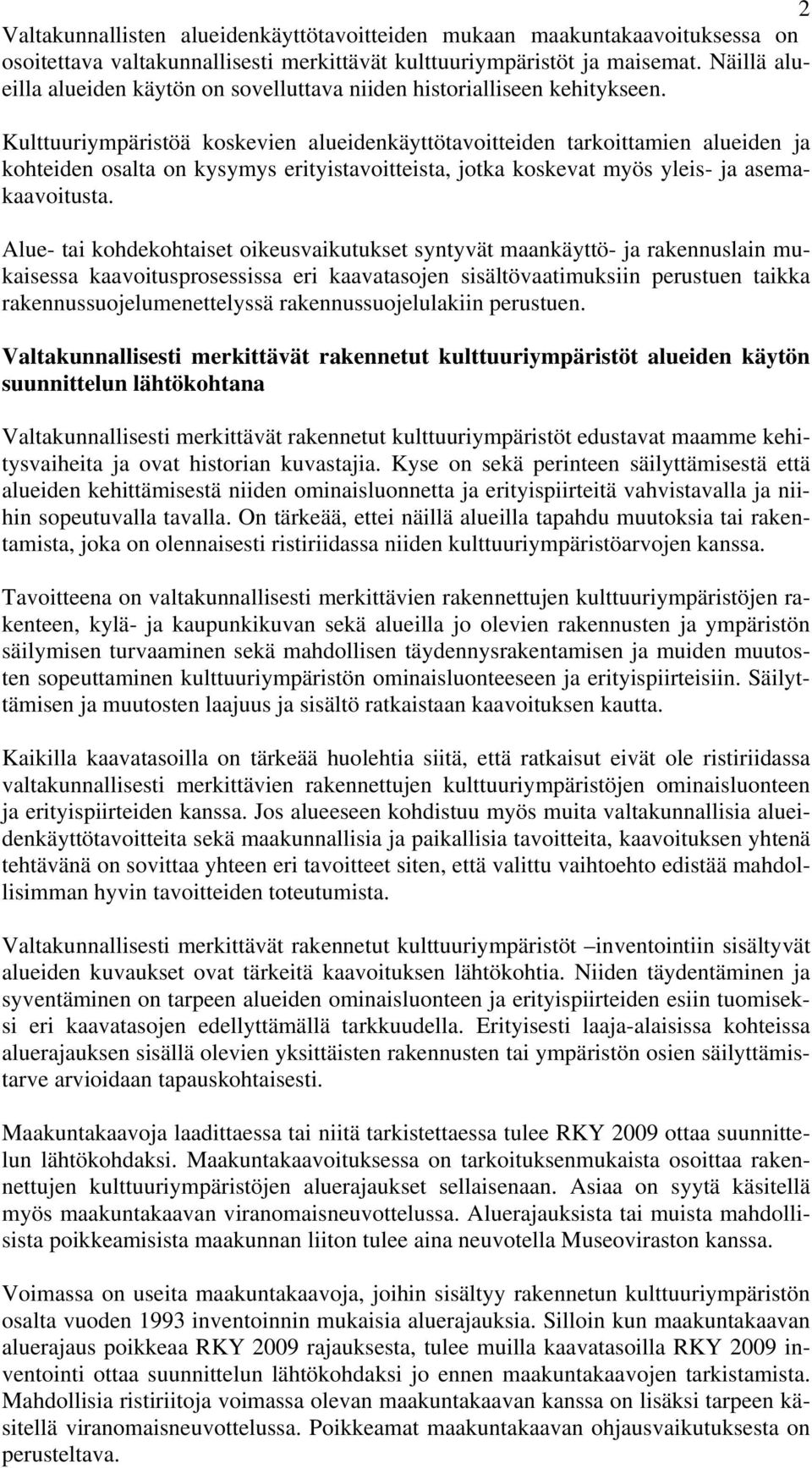 Kulttuuriympäristöä koskevien alueidenkäyttötavoitteiden tarkoittamien alueiden ja kohteiden osalta on kysymys erityistavoitteista, jotka koskevat myös yleis- ja asemakaavoitusta.