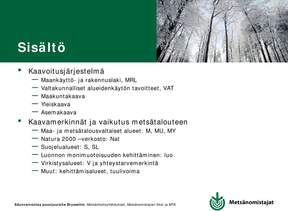 ja metsätalousvaltaiset alueet: M, MU, MY Natura 2000 verkosto: Nat Suojelualueet: S, SL Luonnon