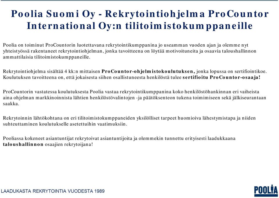 Rekrytointiohjelma sisältää 4 kk:n mittaisen ProCountor-ohjelmistokoulutuksen, jonka lopussa on sertifiointikoe.