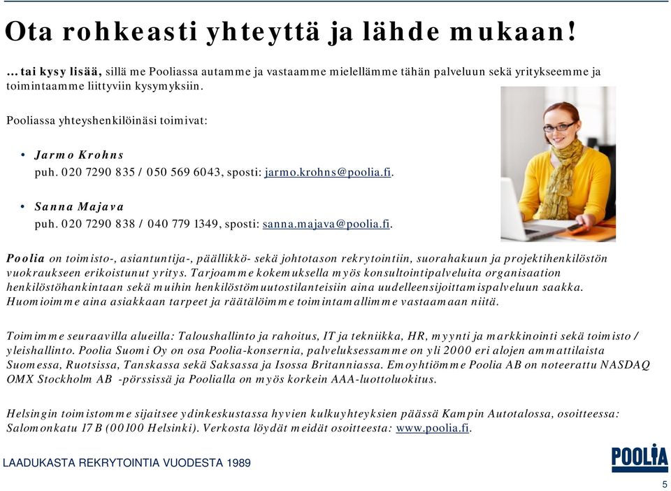 Sanna Majava puh. 020 7290 838 / 040 779 1349, sposti: sanna.majava@poolia.fi.