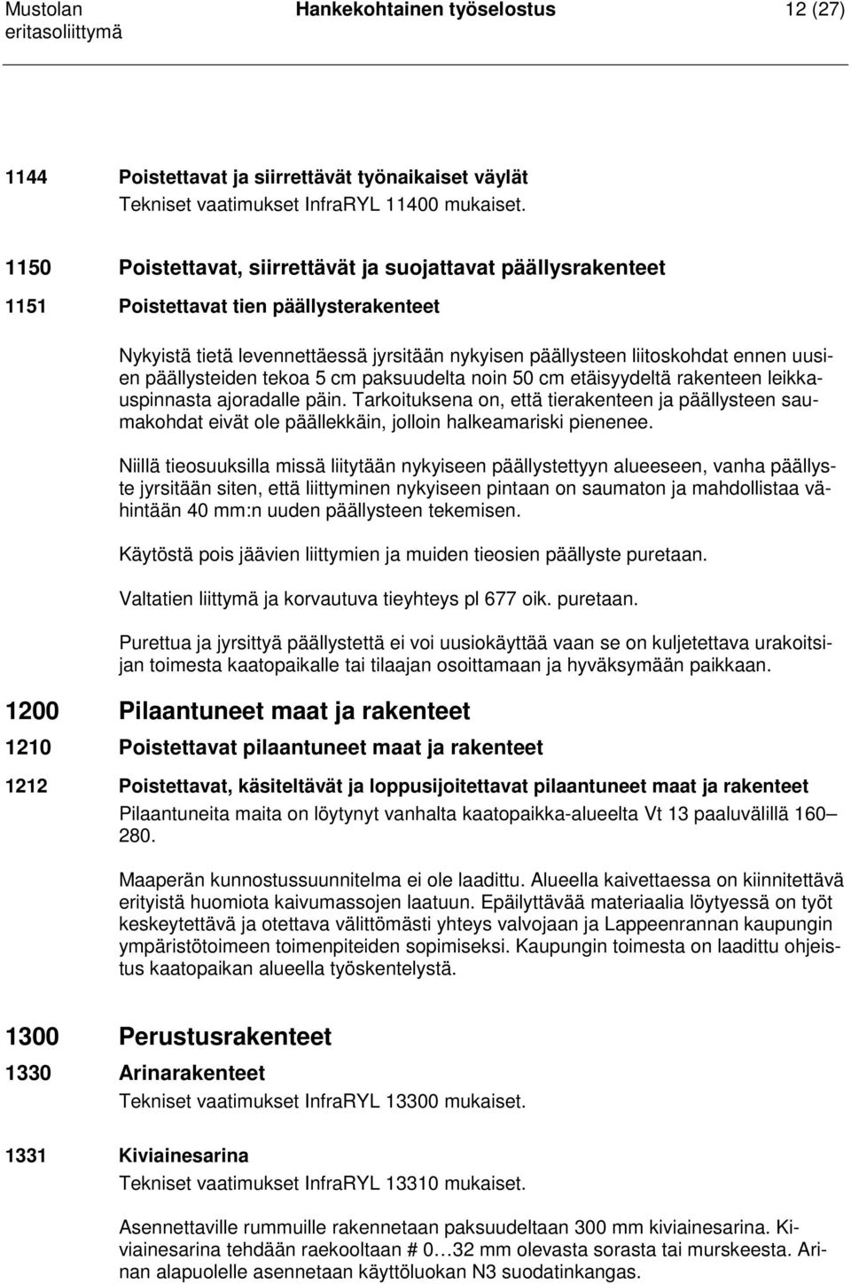 päällysteiden tekoa 5 cm paksuudelta noin 50 cm etäisyydeltä rakenteen leikkauspinnasta ajoradalle päin.