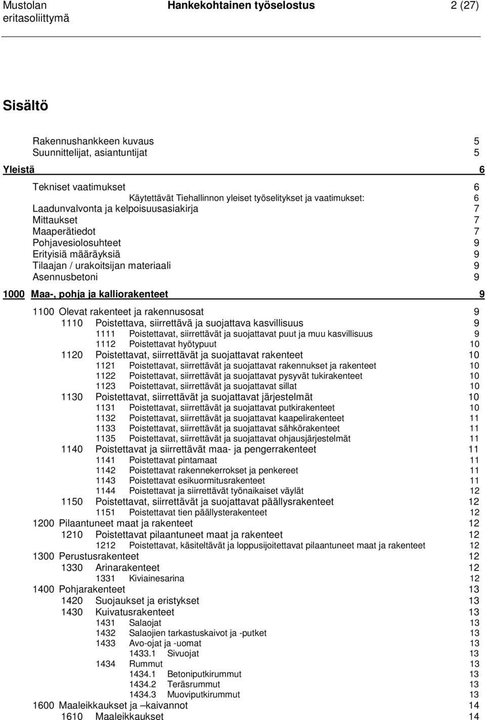 pohja ja kalliorakenteet 9 1100 Olevat rakenteet ja rakennusosat 9 1110 Poistettava, siirrettävä ja suojattava kasvillisuus 9 1111 Poistettavat, siirrettävät ja suojattavat puut ja muu kasvillisuus 9