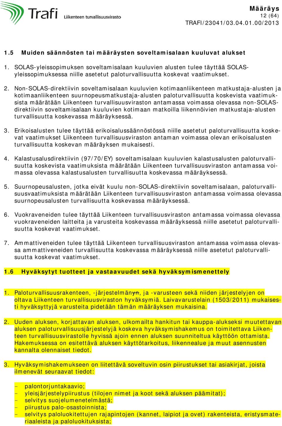 Non-SOLAS-direktiivin soveltamisalaan kuuluvien kotimaanliikenteen matkustaja-alusten ja kotimaanliikenteen suurnopeusmatkustaja-alusten paloturvallisuutta koskevista vaatimuksista määrätään