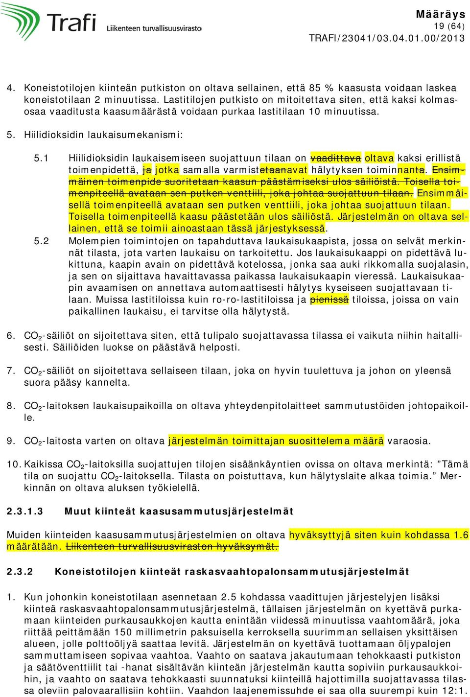 1 Hiilidioksidin laukaisemiseen suojattuun tilaan on vaadittava oltava kaksi erillistä toimenpidettä, ja jotka samalla varmistetaanavat hälytyksen toiminnanta.