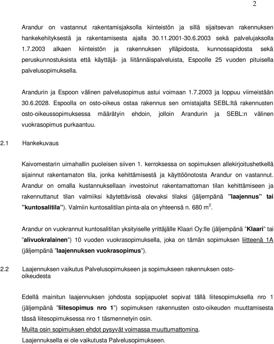 Arandurin ja Espoon välinen palvelusopimus astui voimaan 1.7.2003 ja loppuu viimeistään 30.6.2028.