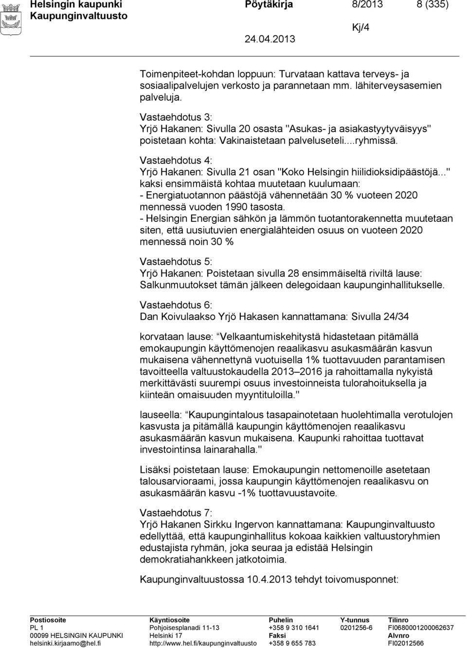 Vastaehdotus 4: Yrjö Hakanen: Sivulla 21 osan "Koko Helsingin hiilidioksidipäästöjä.