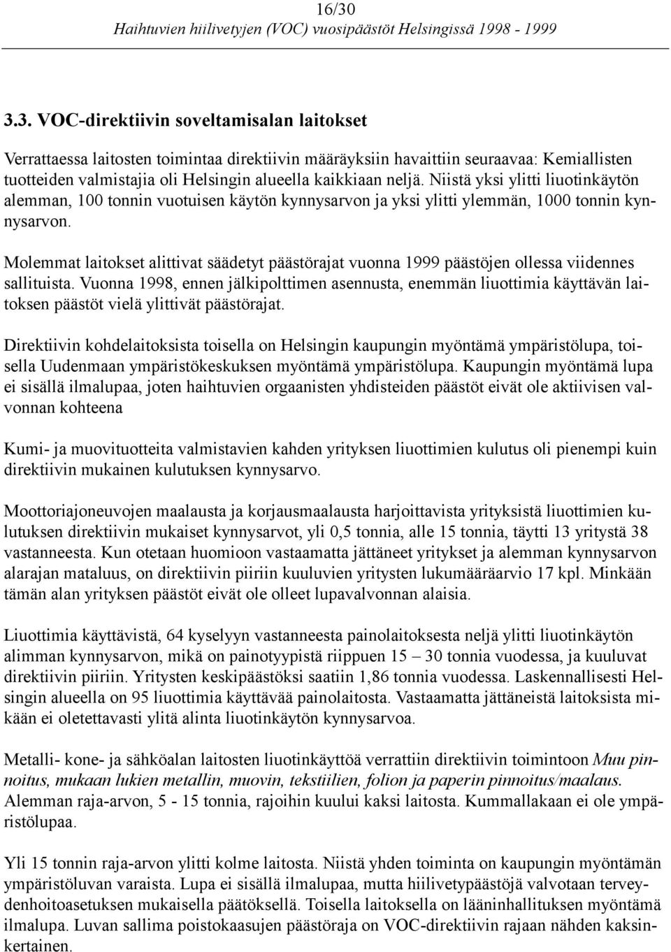 Molemmat laitokset alittivat säädetyt päästörajat vuonna 1999 päästöjen ollessa viidennes sallituista.