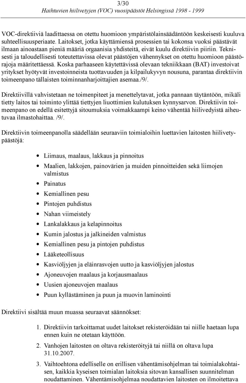 Teknisesti ja taloudellisesti toteutettavissa olevat päästöjen vähennykset on otettu huomioon päästörajoja määritettäessä.