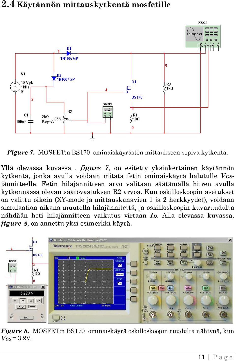 Fetin hilajännitteen arvo valitaan säätämällä hiiren avulla kytkennässä olevan säätövastuksen 2 arvoa.