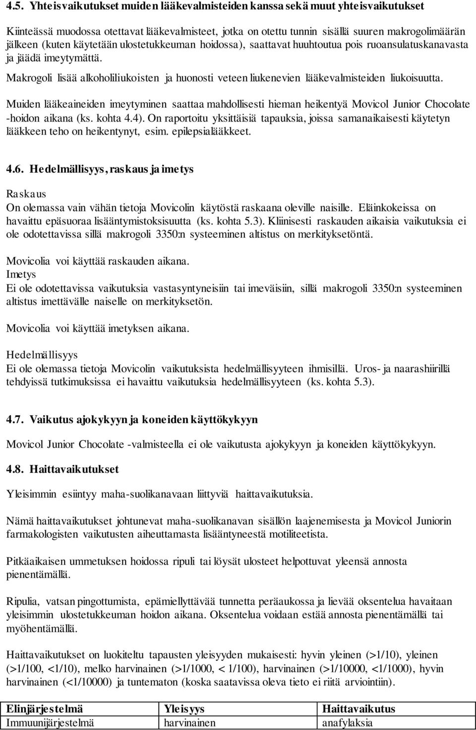 Makrogoli lisää alkoholiliukoisten ja huonosti veteen liukenevien lääkevalmisteiden liukoisuutta.