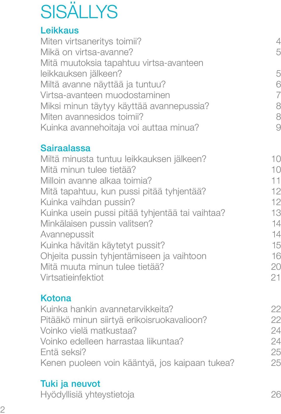 10 Mitä minun tulee tietää? 10 Milloin avanne alkaa toimia? 11 Mitä tapahtuu, kun pussi pitää tyhjentää? 12 Kuinka vaihdan pussin? 12 Kuinka usein pussi pitää tyhjentää tai vaihtaa?