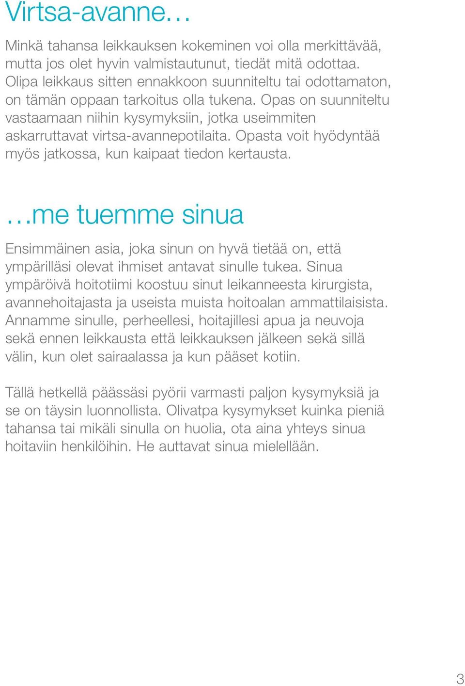 Opas on suunniteltu vastaamaan niihin kysymyksiin, jotka useimmiten askarruttavat virtsa-avannepotilaita. Opasta voit hyödyntää myös jatkossa, kun kaipaat tiedon kertausta.