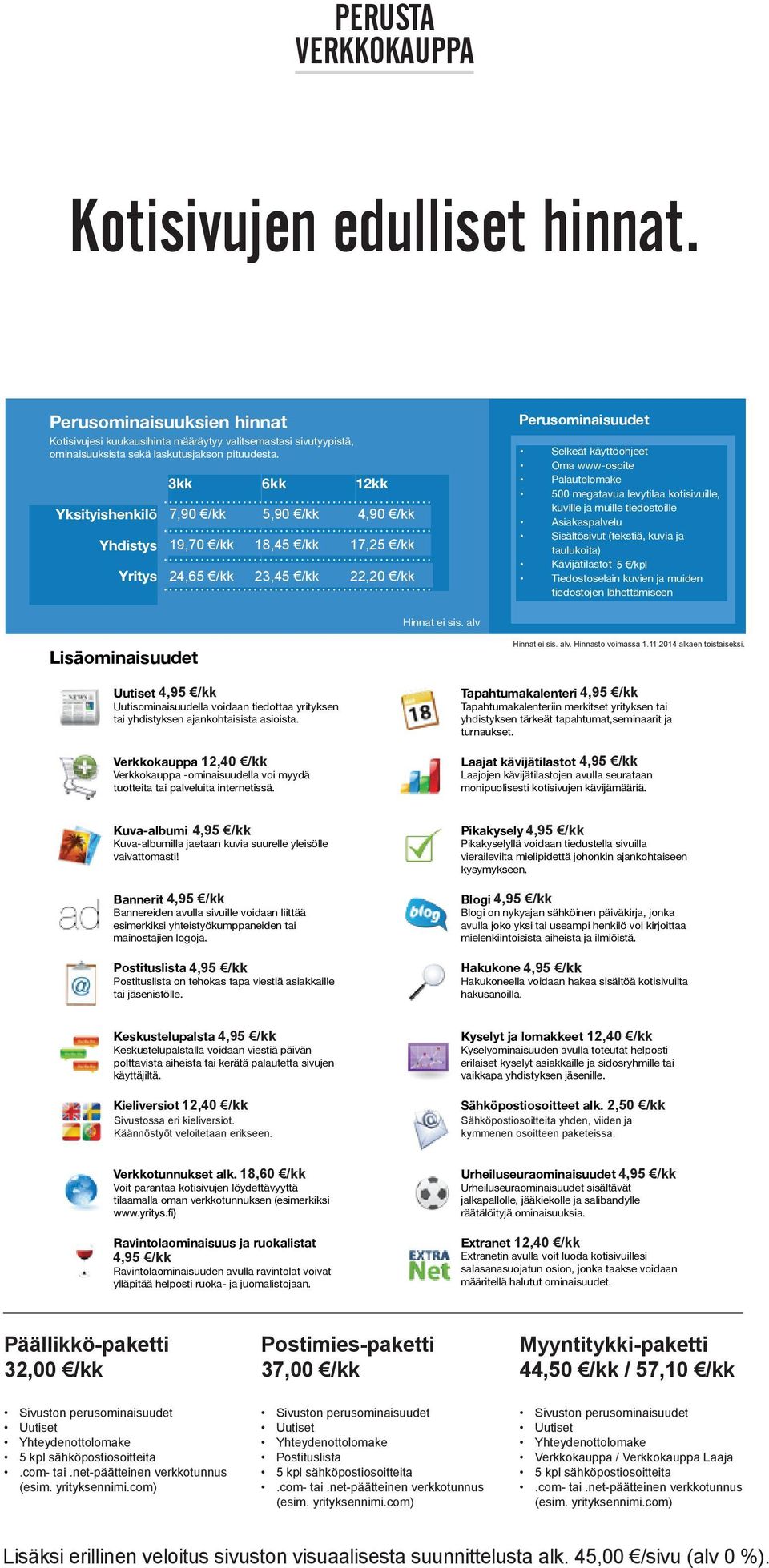 3kk 6kk 12kk Yksityishenkilö Yksityishenkilö Yhdistys Yhdistys Yritys Yritys 3kk 6,42 /kk 6,42 7,90 /kk 15,90 /kk 15,90 19,70 /kk 19,90 /kk 19,90 24,65 /kk 6kk 4,80 /kk 4,80 5,90 /kk 14,90 /kk 18,45