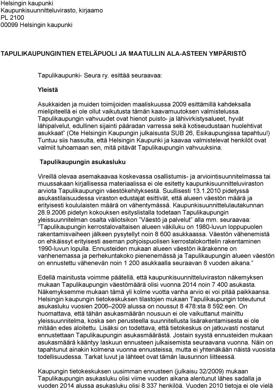 Tapulikaupungin vahvuudet vat hient puist- ja lähivirkistysalueet, hyvät lähipalvelut, edullinen sijainti pääradan varressa sekä ktiseudustaan hulehtivat asukkaat (Ote Helsingin Kaupungin julkaisusta