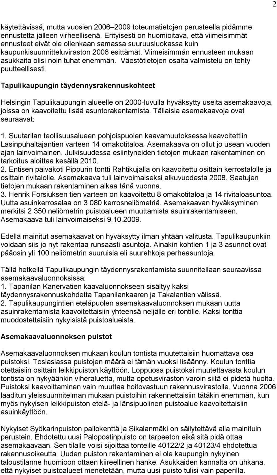 Viimeisimmän ennusteen mukaan asukkaita lisi nin tuhat enemmän. Väestötietjen salta valmistelu n tehty puutteellisesti.