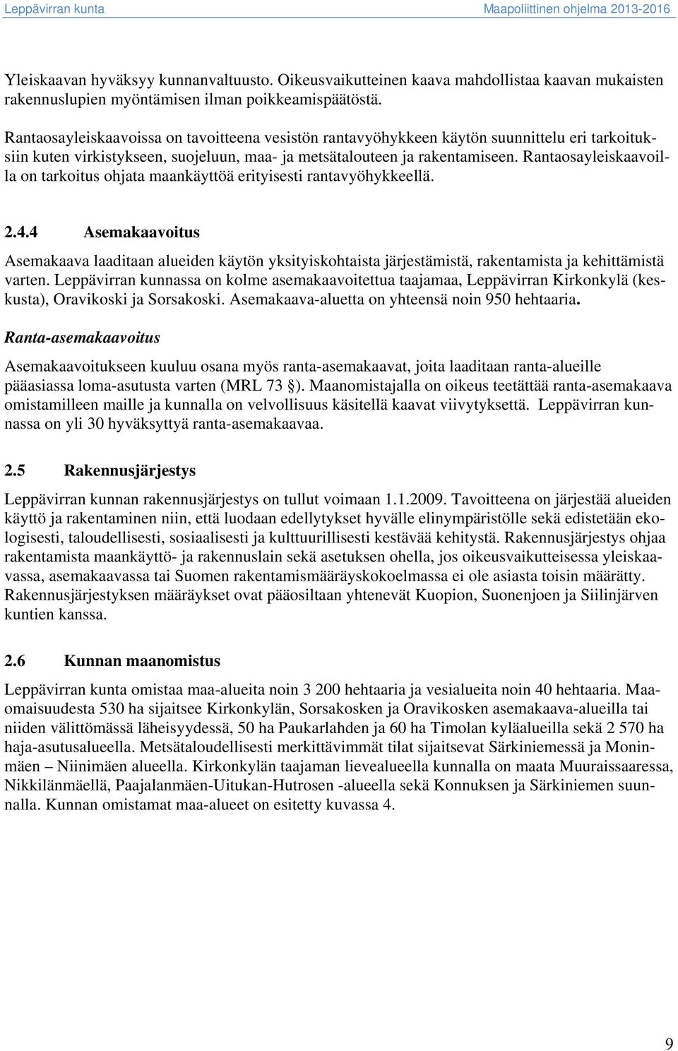 Rantaosayleiskaavoilla on tarkoitus ohjata maankäyttöä erityisesti rantavyöhykkeellä. 2.4.