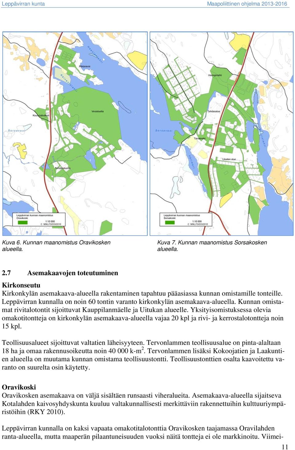 Leppävirran kunnalla on noin 60 tontin varanto kirkonkylän asemakaava-alueella. Kunnan omistamat rivitalotontit sijoittuvat Kauppilanmäelle ja Uitukan alueelle.