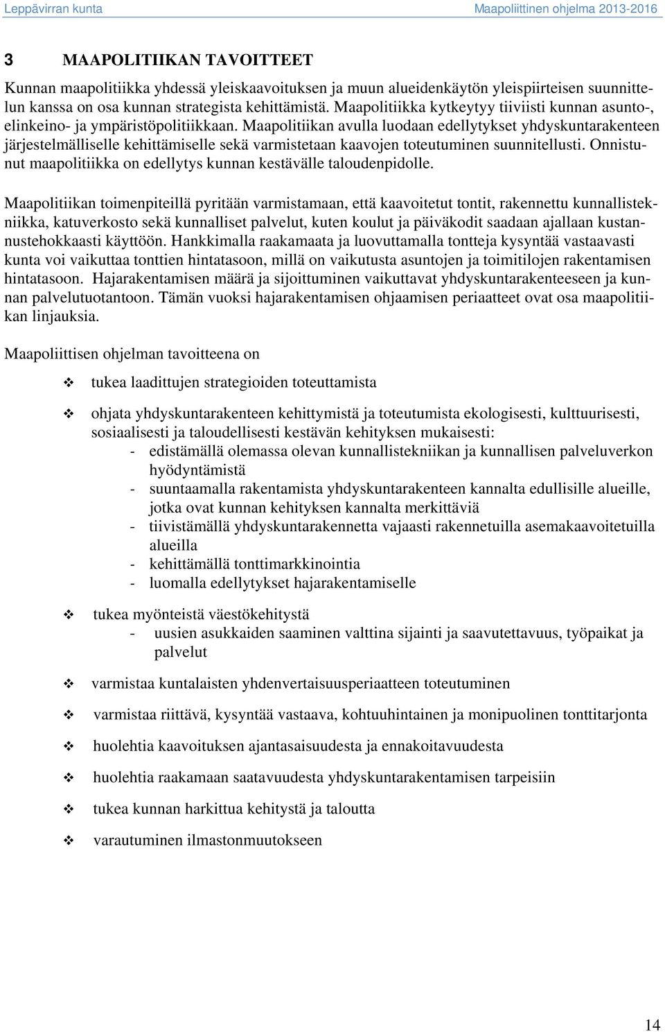 Maapolitiikan avulla luodaan edellytykset yhdyskuntarakenteen järjestelmälliselle kehittämiselle sekä varmistetaan kaavojen toteutuminen suunnitellusti.