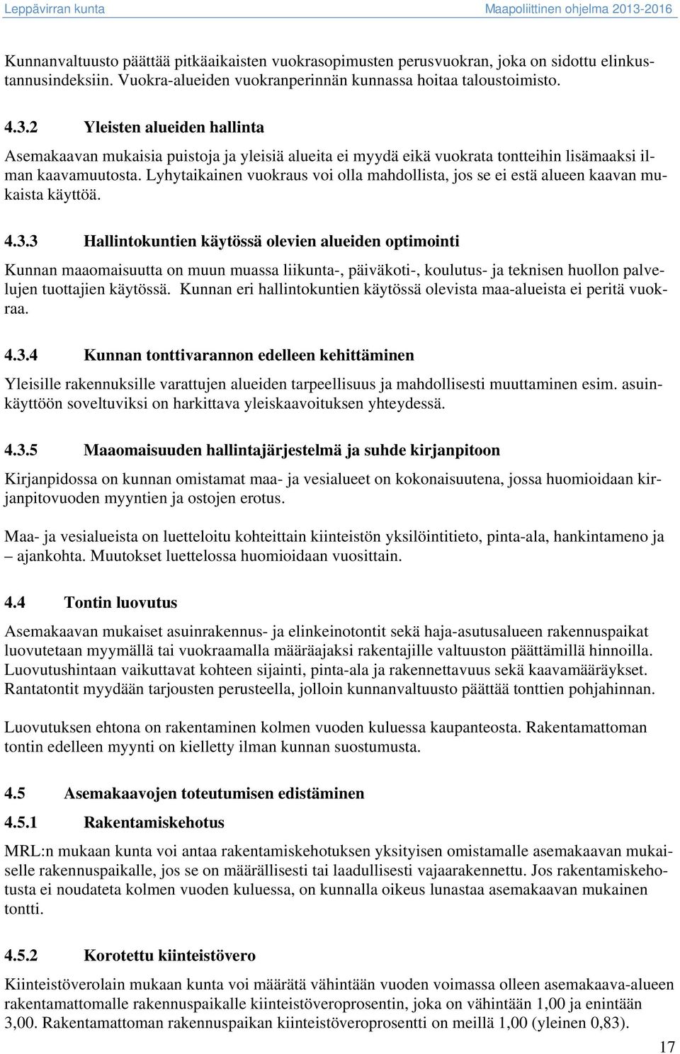 Lyhytaikainen vuokraus voi olla mahdollista, jos se ei estä alueen kaavan mukaista käyttöä. 4.3.