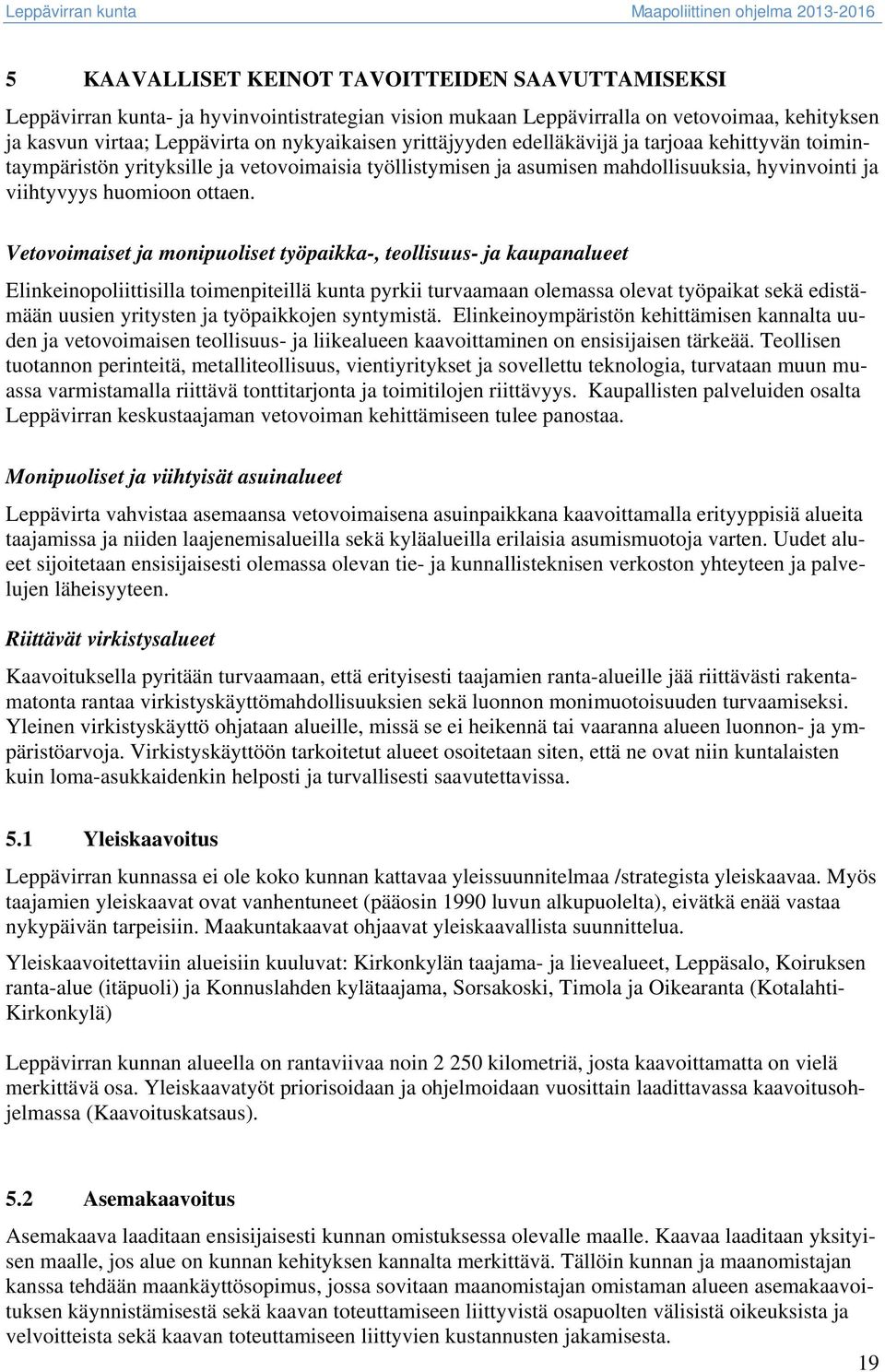 Vetovoimaiset ja monipuoliset työpaikka-, teollisuus- ja kaupanalueet Elinkeinopoliittisilla toimenpiteillä kunta pyrkii turvaamaan olemassa olevat työpaikat sekä edistämään uusien yritysten ja