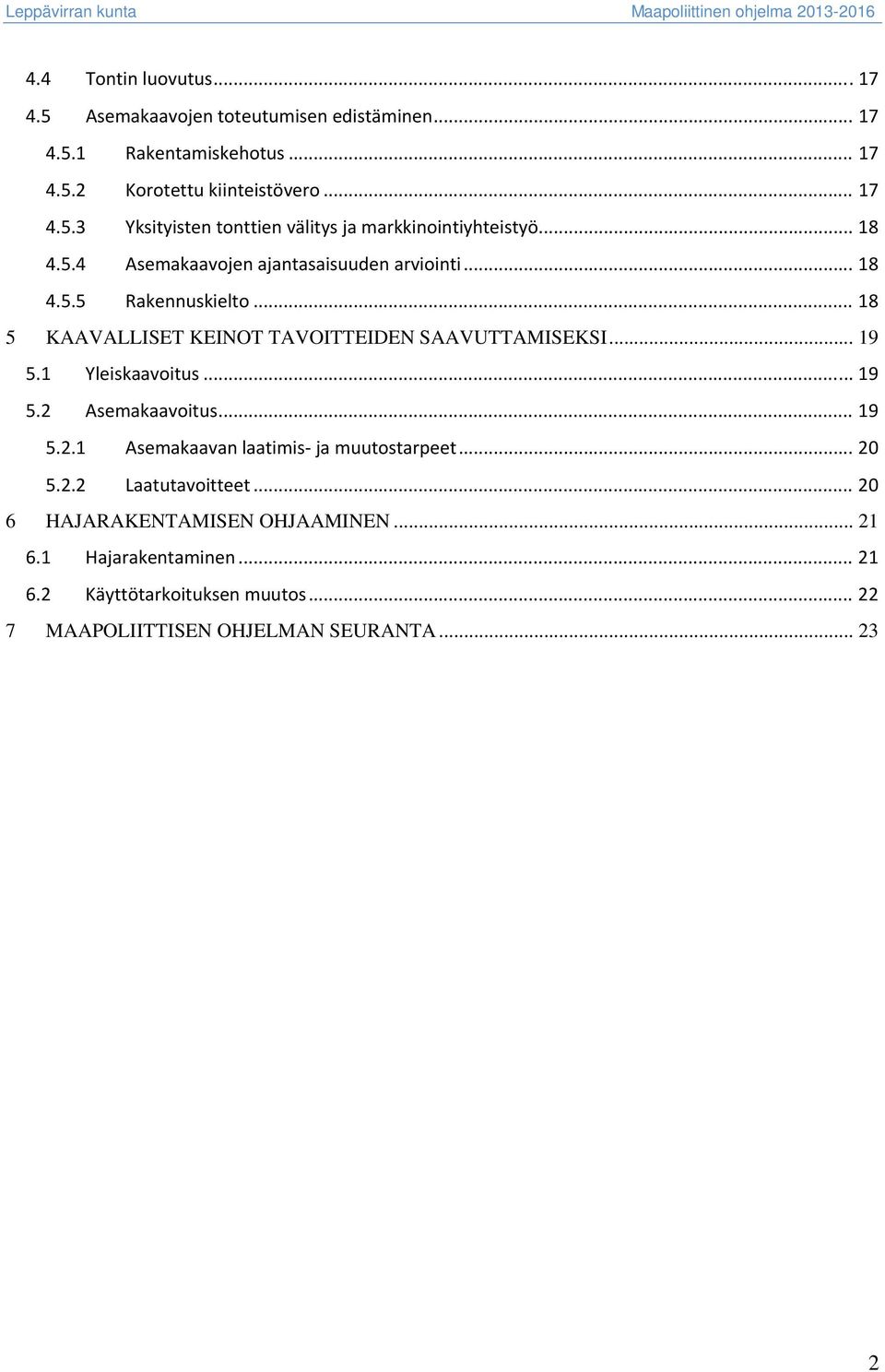 1 Yleiskaavoitus... 19 5.2 Asemakaavoitus... 19 5.2.1 Asemakaavan laatimis ja muutostarpeet... 20 5.2.2 Laatutavoitteet.