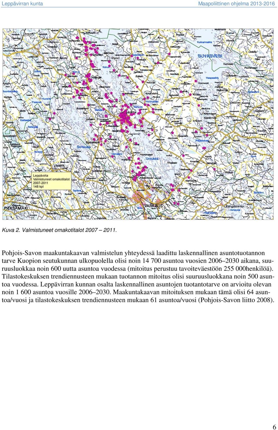 aikana, suuruusluokkaa noin 600 uutta asuntoa vuodessa (mitoitus perustuu tavoiteväestöön 255 000henkilöä).