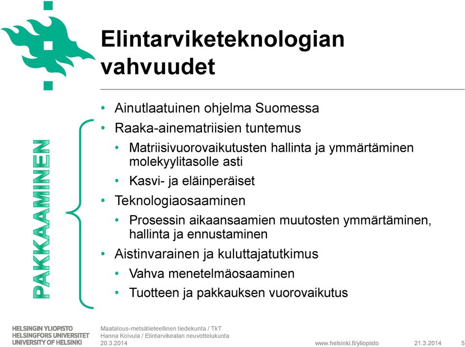 Teknologiaosaaminen Prosessin aikaansaamien muutosten ymmärtäminen, hallinta ja ennustaminen