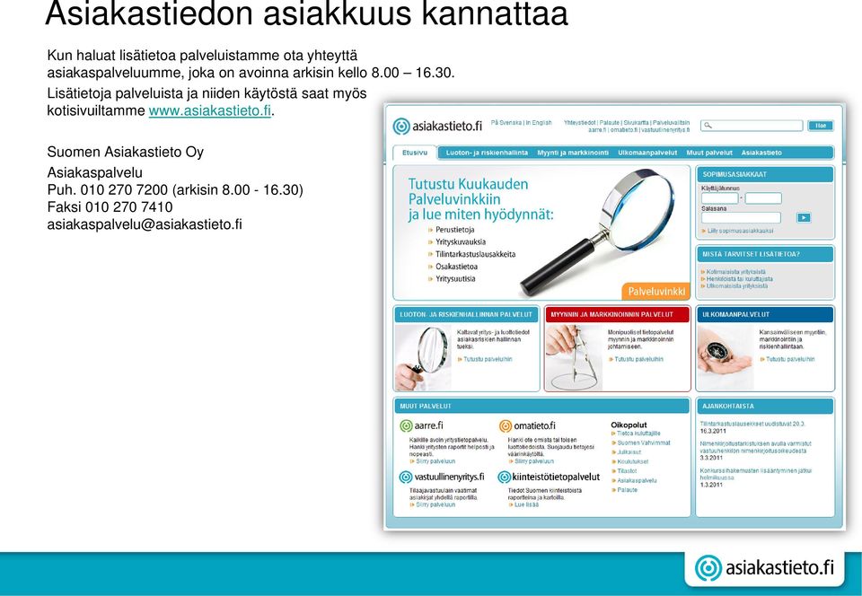 Lisätietoja palveluista ja niiden käytöstä saat myös kotisivuiltamme www.asiakastieto.fi.