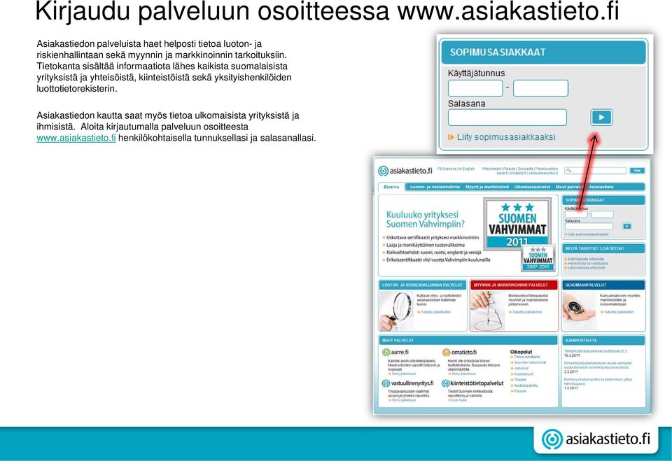 Tietokanta sisältää informaatiota lähes kaikista suomalaisista yrityksistä ja yhteisöistä, kiinteistöistä sekä