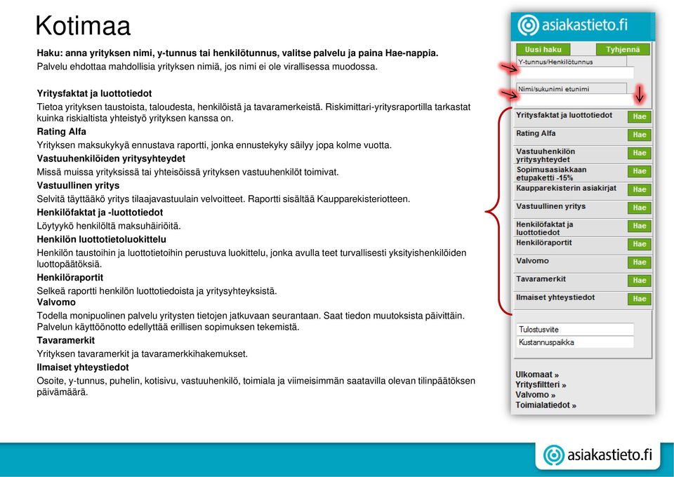 Rating Alfa Yrityksen maksukykyä ennustava raportti, jonka ennustekyky säilyy jopa kolme vuotta.