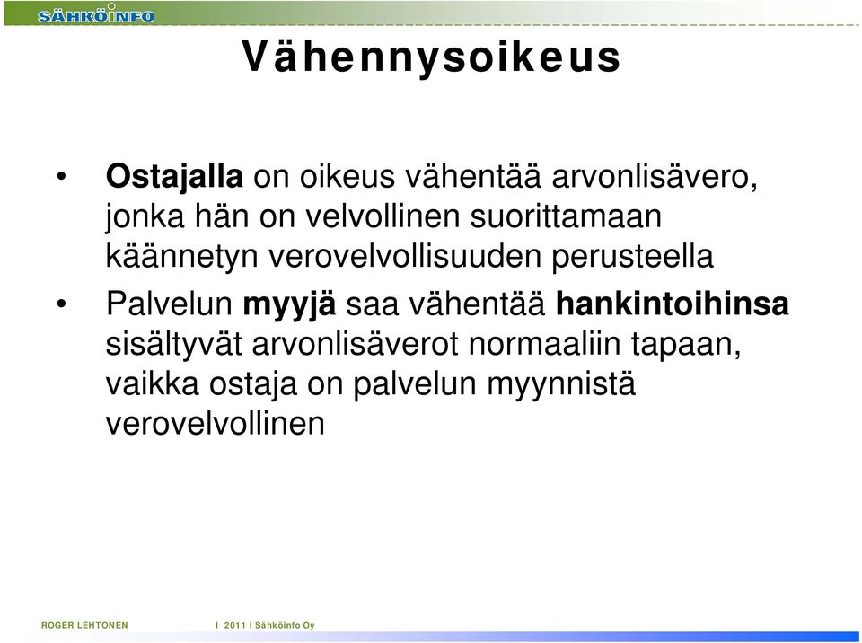 Palvelun myyjä saa vähentää hankintoihinsa sisältyvät arvonlisäverot