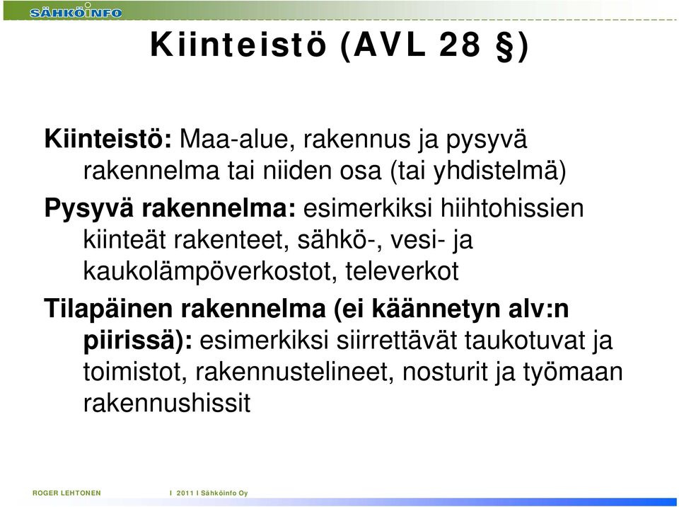 kaukolämpöverkostot, televerkot Tilapäinen rakennelma (ei käännetyn alv:n piirissä):